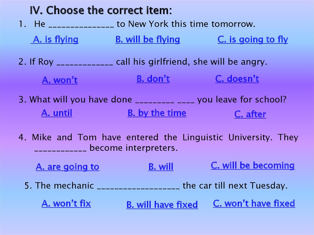 Choose the correct relative. He to New York this time tomorrow. Choose the correct item ответы. Choose the correct verb form. Will или going to i will to New York.