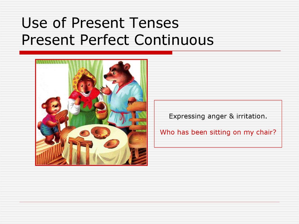 Use of Present Tenses Present Perfect Continuous