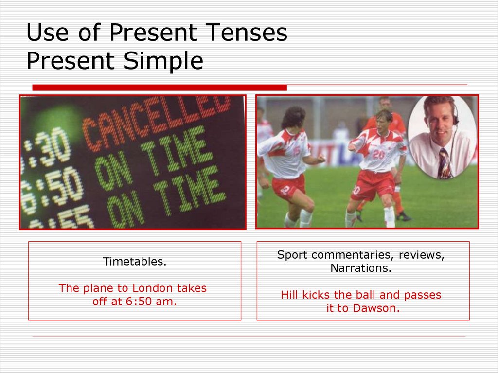 Use of Present Tenses Present Simple
