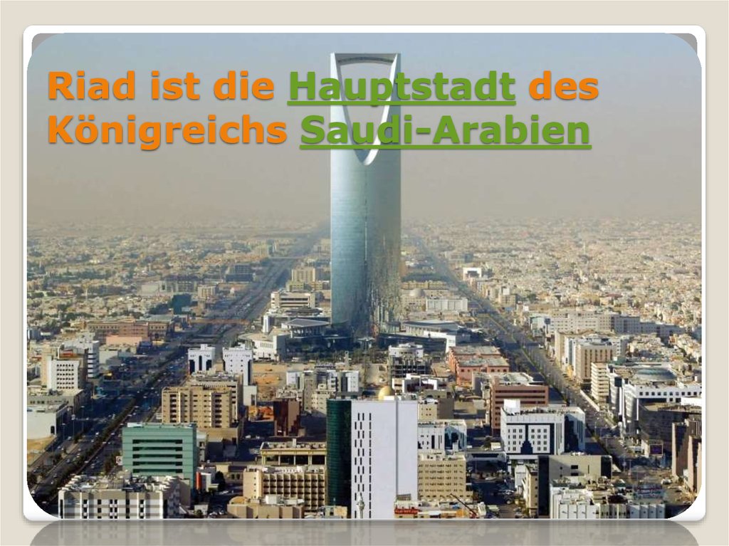 Riad ist die Hauptstadt des Königreichs Saudi-Arabien