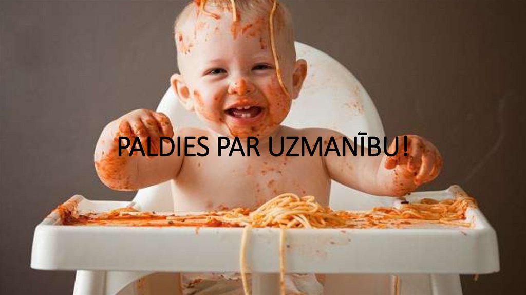 PALDIES PAR UZMANĪBU!
