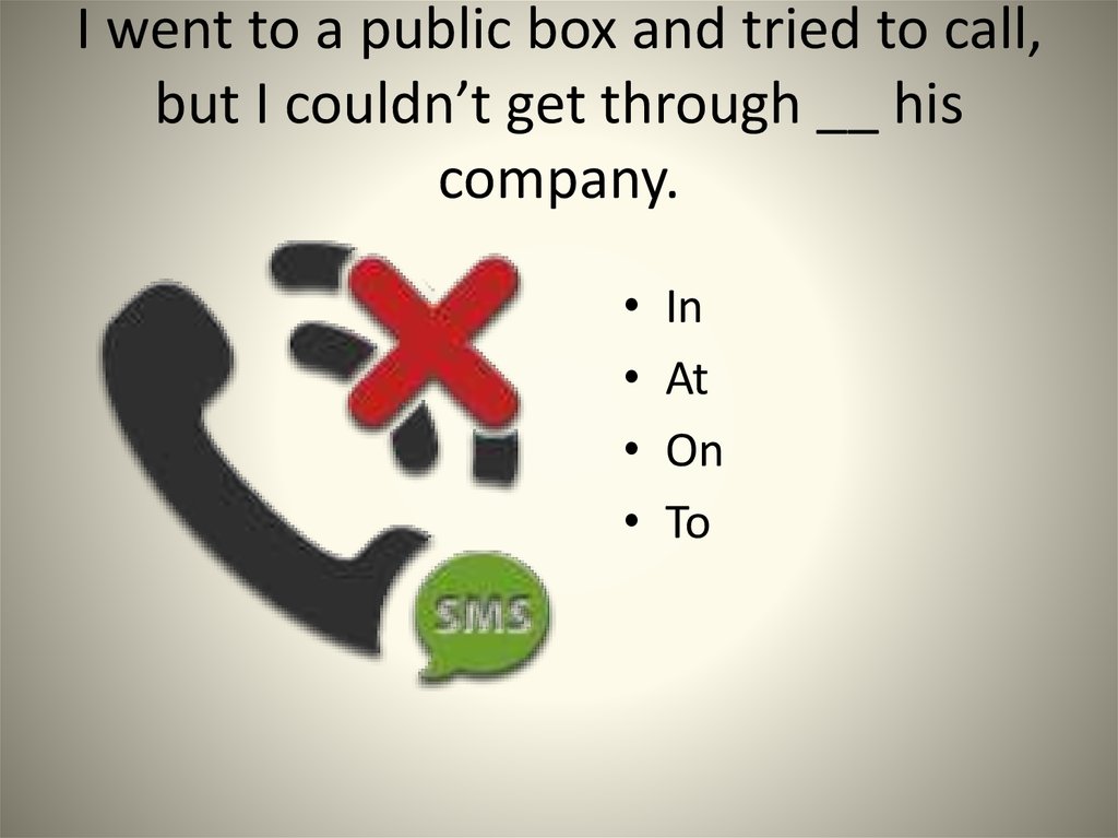 I went to a public box and tried to call, but I couldn’t get through his co...