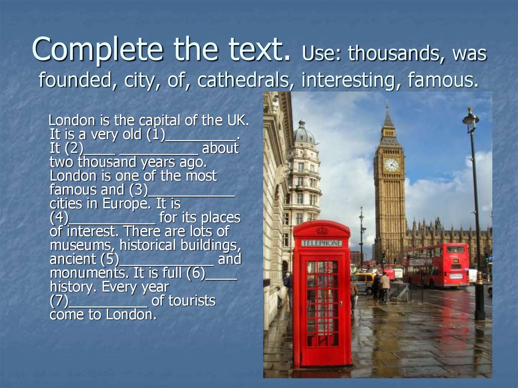 Complete the text. Use: thousands, was founded, city, of, cathedrals, interesting, famous.