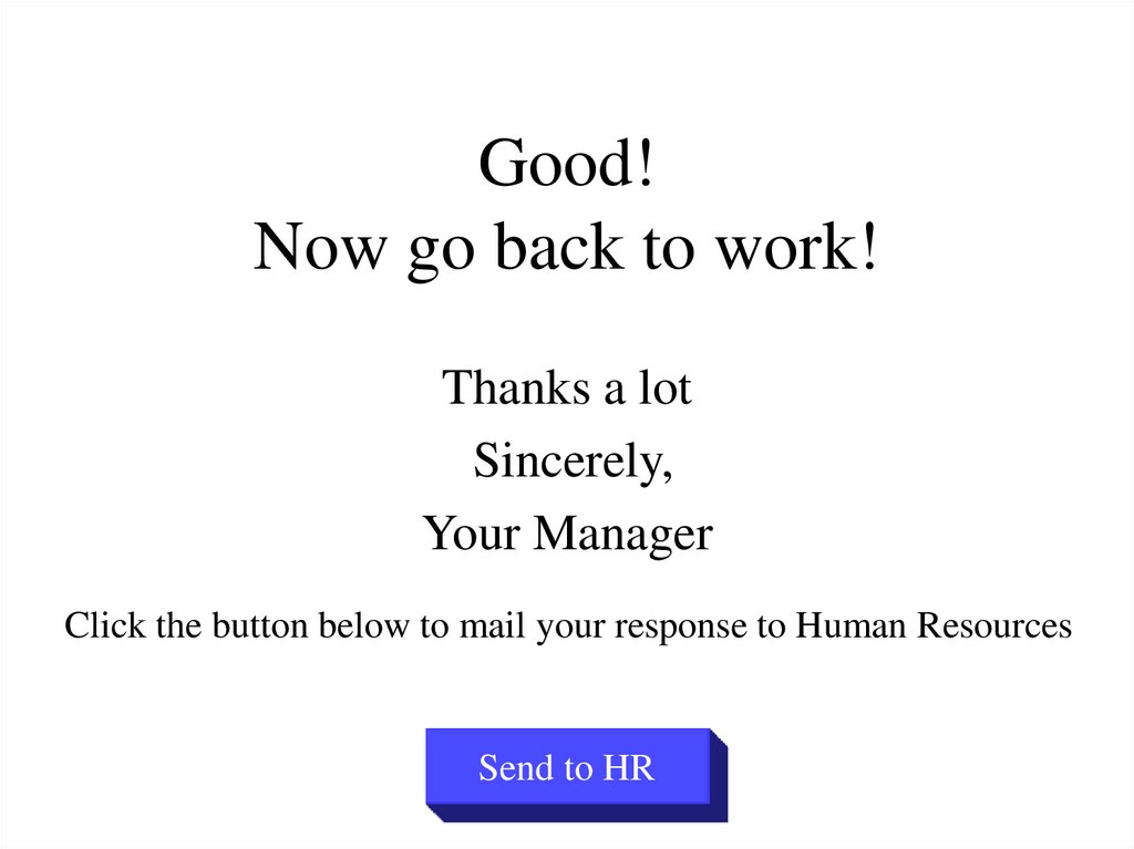 Good! Now go back to work!