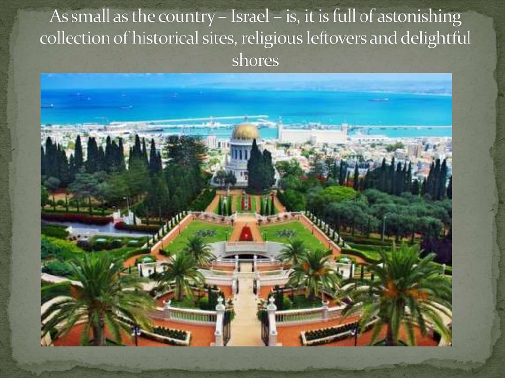 As small as the country – Israel – is, it is full of astonishing collection of historical sites, religious leftovers and