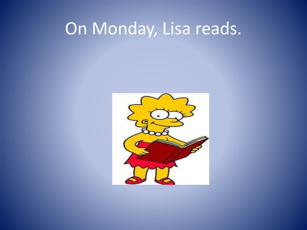 On Monday, Lisa reads.