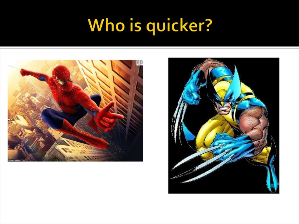 Who is quicker?