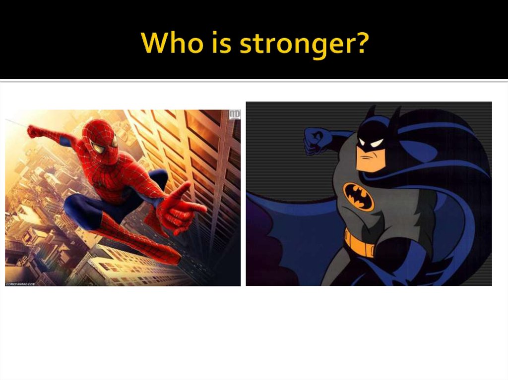 Who is stronger?