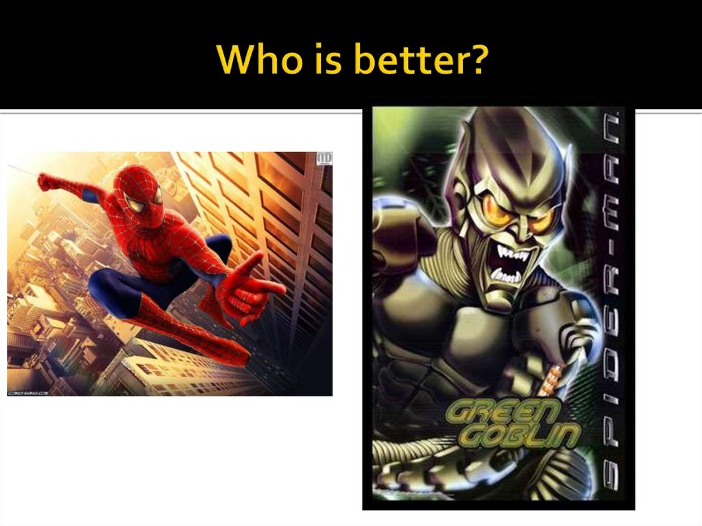 Who is better?