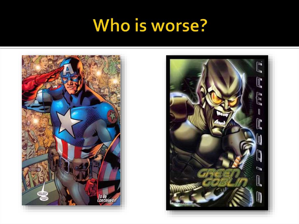 Who is worse?