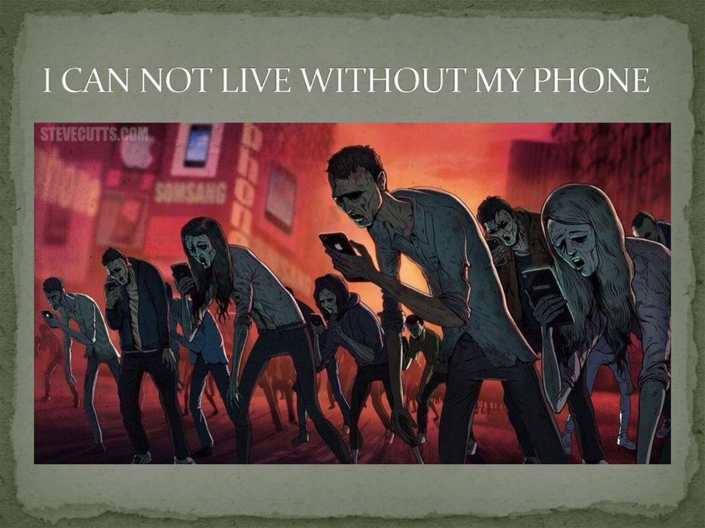 I CAN NOT LIVE WITHOUT MY PHONE