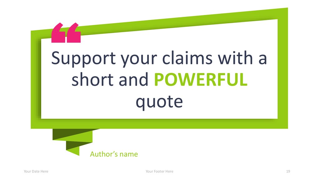 Support your claims with a short and powerful quote