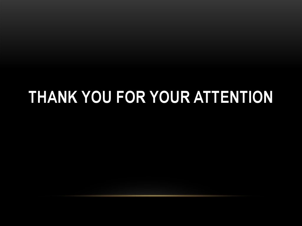 THANK YOU FOR YOUR ATTENTION