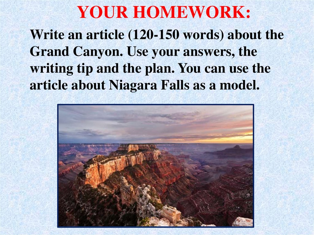 Write an article (120-150 words) about the Grand Canyon. Use your answers, the writing tip and the plan. You can use the