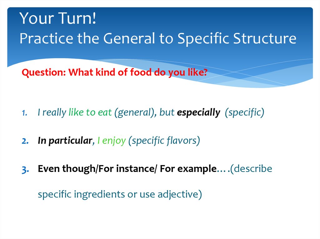 Your Turn! Practice the General to Specific Structure