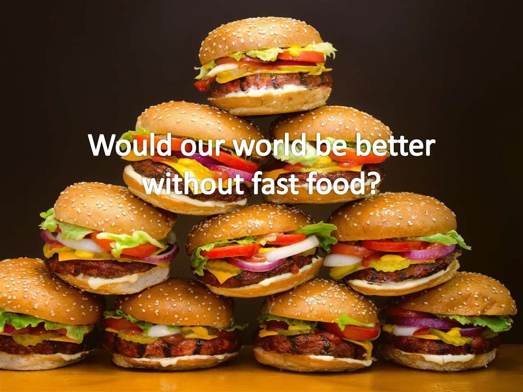 Would our world be better without fast food?