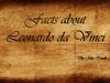 Facts about Leonardo da Vinci