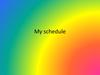 My schedule