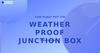 Weather proof junction box