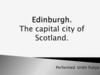 Edinburgh. The capital city of Scotland
