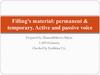 Filling’s material: permanent & temporary. Active and passive voice