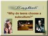 Why do teens choose a subculture?