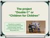 The project “Double C” or “Children for Children”