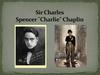Sir Charles Spencer "Charlie" Chaplin