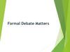 Formal Debate Matters