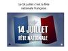 Le 14 juillet c’est la fête nationale franҫaise