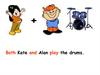 Both Kate and Alan play the drums