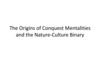 The Origins of Conquest Mentalities and the Nature-Culture Binary