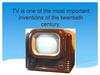 TV is one of the most important inventions of the twentieth century