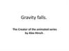 Gravity falls. The Creator of the animated series by Alex Hirsch