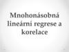 Mnohonásobná lineární regrese a korelace