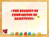 The degrees of comparison of adjectives