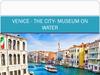 Venice - the city - museum on water