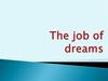 The job of dreams