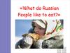 What do Russian People like to eat?