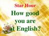 Star Hour. How good you are at English