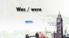 Was / were game