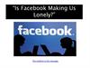 Is Facebook Making Us Lonely (with video links)