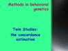 Methods in behavioral genetics. Twin Studies: the concordance estimation