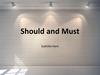 Should and Must