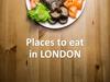 Places to eat in London