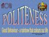 Politeness.Good Behaviour - a rainbow this colours our life