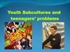 Youth Subcultures and teenagers’ problems