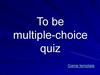 To be multiple-choice quiz