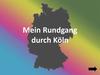 Mein Rundgang durch Köln