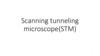 Scanning tunneling microscope (STM)